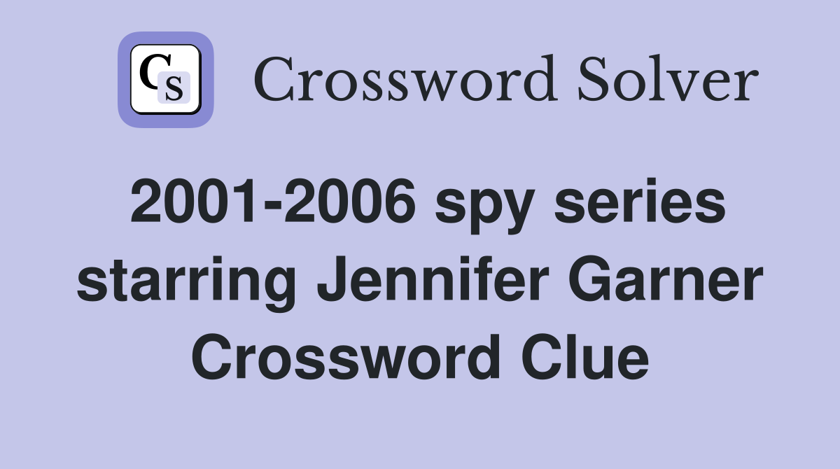2001-2006 spy series starring Jennifer Garner - Crossword Clue Answers